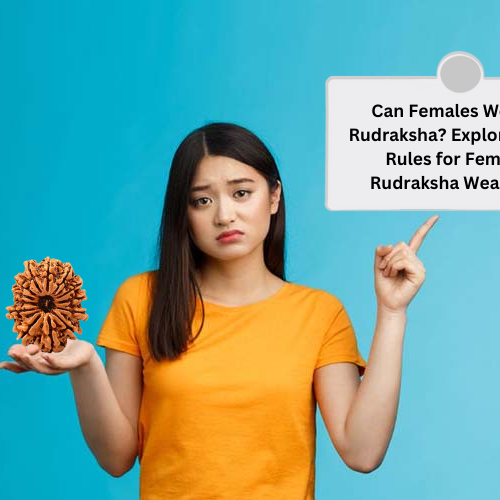 Can Females Wear a Rudraksha? Exploring the Rules for Female Rudraksha Wearers