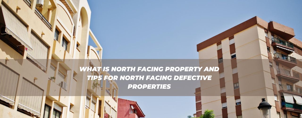 What is North Facing Property and tips for North Facing Defective Properties