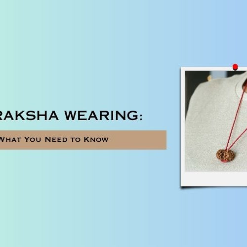 Rudraksha Wearing: What You Need to Know