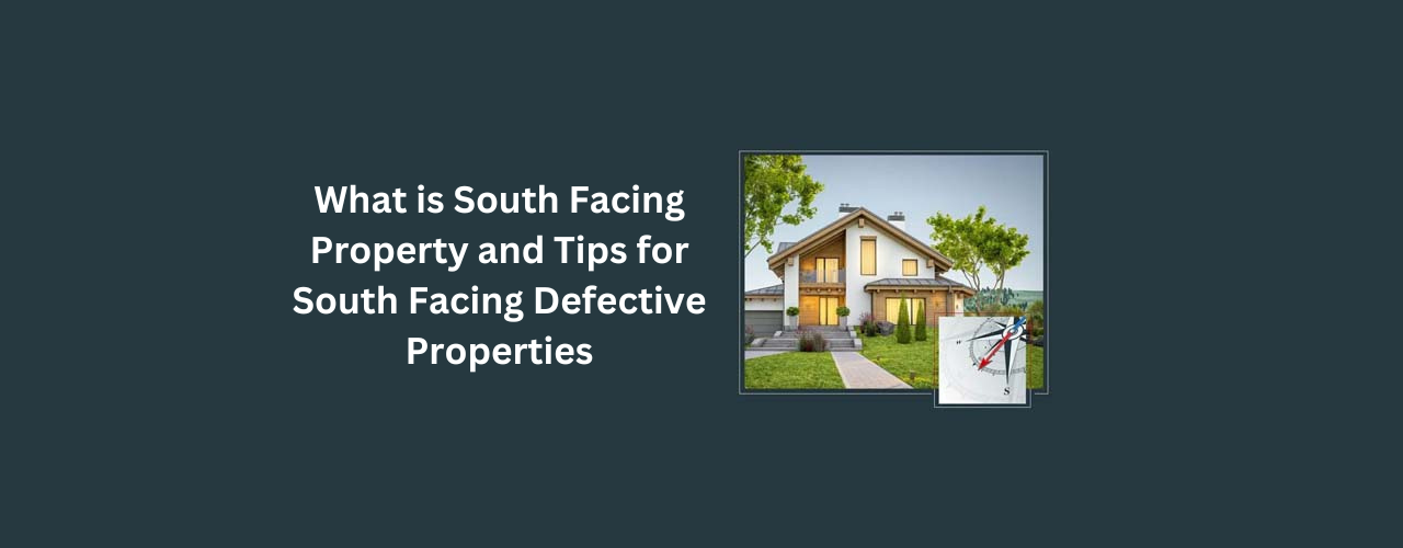 What is South Facing Property and Tips for South Facing Defective Properties